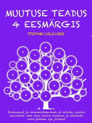 cover image of MUUTUSE TEADUS 4 EESMÄRGIS--strateegiad ja toimimistehnikad, et mõista, kuidas saavutada oma elus olulisi muutusi ja säilitada neid pikema aja jooksul